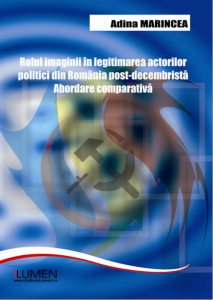 Rolul imaginii in legitimarea actorilor politici din Romania post-decembrista. Abordare comparativa