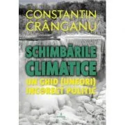 Schimbarile climatice. Un ghid (aproape) incorect politic de Constantin Cranganu
