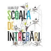 Scoala de intrebari de Iulian Filip