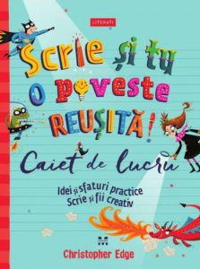 Scrie si tu o poveste reusita.Caiet de lucru