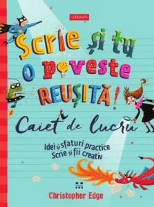Scrie si tu o poveste reusita.Caiet de lucru de Christopher Edge