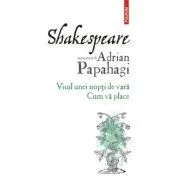 Shakespeare interpretat de Adrian Papahagi. Visul unei nopti de vara. Cum va place (editia 2021) de Adrian Papahagi