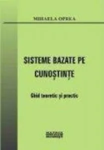 Sisteme bazate pe cunostinte. Ghid teoretic si practic de Mihaela Oprea