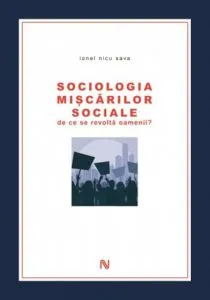 Sociologia miscarilor sociale. De ce se revolta oamenii? de Ionel Nicu Sava