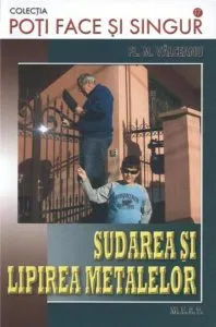 Sudarea Si Lipirea Metalelor de Florin M. Valceanu