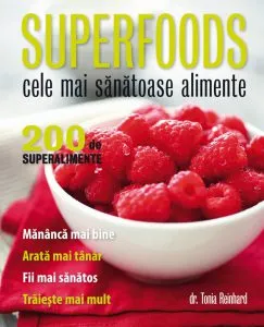 Superfoods. Cele mai sanatoase alimente de Tonia Reinhard