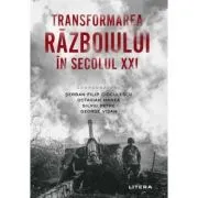 Transformarea razboiului in secolul 21 de Serban Filip Cioculescu