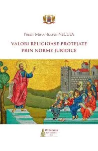 Valori religioase protejate prin norme juridice de Mihai-Iulian Necula