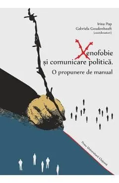 Xenofobie si comunicare politica: o propunere de manual de Irina Pop