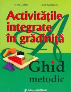 Activitatile integrate In gradinita. Ghid metodic de Livia Andreescu