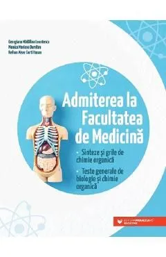 Admiterea la Facultatea de Medicina. Sinteze si grile de chimie organica de Georgiana Madalina Leontescu