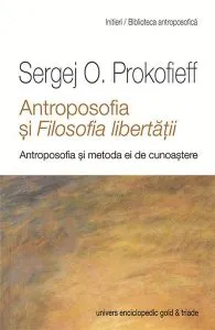 Antroposofia si filosofia libertatii de Sergej O. Prokofieff