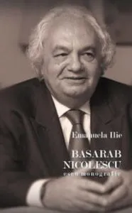 Basarab Nicolescu. Eseu monografic de Emanuela Ilie