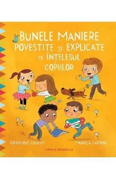 Bunele maniere povestite si explicate pe intelesul copiilor de Veronique Cauchy