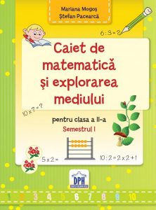 Caiet de matematica si explorarea mediului. Clasa a II-a, Semestrul I