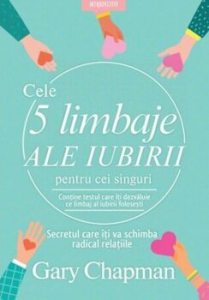Cele cinci limbaje ale iubirii pentru cei singuri. Secretul care iti va schimba radical relatiile