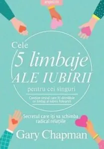 Cele cinci limbaje ale iubirii pentru cei singuri. Secretul care iti va schimba radical relatiile de Gary Chapman