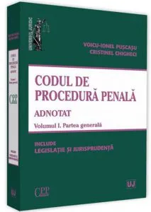 Codul de procedura penala adnotat. Volumul I. Partea generala de Voicu-Ionel Puscasu