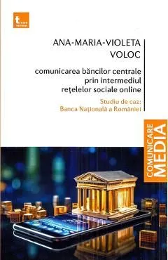 Comunicarea bancilor centrale prin intermediul retelelor sociale online de Ana-maria-violeta Voloc