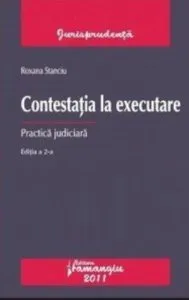 Contestatia la executare. Practica judiciara. Editia a II-a de Roxana Stanciu