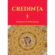 Credinta. Doctrina Noului Ierusalim despre Credinta de Emanuel Swedenborg