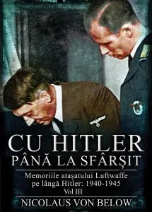 Cu Hitler pana la sfarsit, Volumul III de Nicolaus von Below