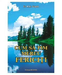 Cum sa fim mereu fericiti de Er. M.K. Gupta