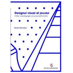 Designul vizual al jocului. Catre o pedagogie a jocului performativ de Maria Mandea
