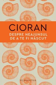 Despre neajunsul de a te fi născut de Emil Cioran