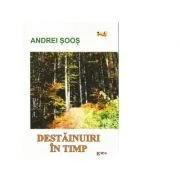 Destainuiri in timp. Volumul 2 de Andrei Soos