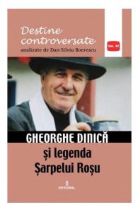 Destine controversate vol.11: Gheorghe Dinica
