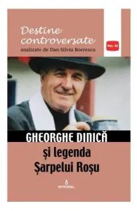 Destine controversate vol.11: Gheorghe Dinica