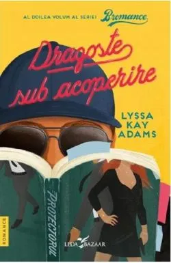 Dragoste sub acoperire. Seria Bromance Vol.2 de Lyssa Kay Adams