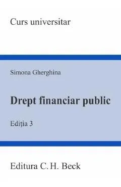 Drept financiar public Ed.3 de Simona Gherghina