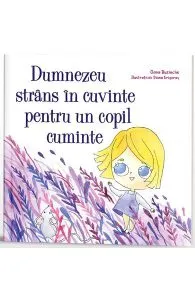 Dumnezeu strans in cuvinte pentru un copil cuminte de Oana Buzinche