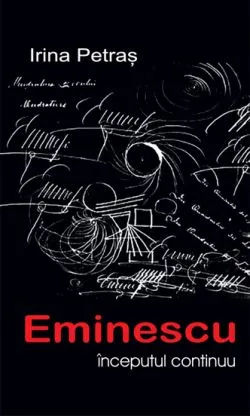 Eminescuinceputul continuu de Irina PETRAS