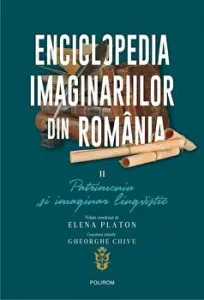 Enciclopedia imaginariilor din Romania. Vol. II: Patrimoniu si imaginar lingvistic de Elena Platon