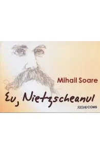 Eu, Nietzscheanul de Mihail Soare