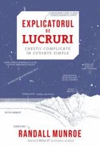 Explicatorul de lucruri. Chestii complicate In cuvinte simple de Randall Munroe