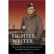 Fighter Writer. The eventful life of Sergeant Joe Lee, Scotland