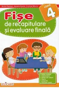 Fise de recapitulare si evaluare finala - Clasa 4 de Arina Damian