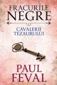 Fracurile negre. Cavalerii tezaurului. Vol. 7