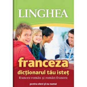 Franceza. Dictionarul tau istet francez-roman si roman-francez