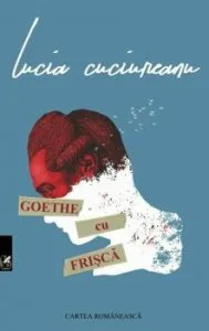 Goethe cu frisca de Lucia Cuciureanu