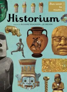 Historium. Bun venit la muzeu. Intrarea libera de Jo Nelson