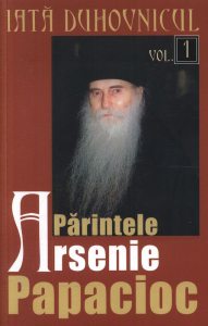 Iata duhovnicul - Parintele Arsenie Papacioc, Vol. 1