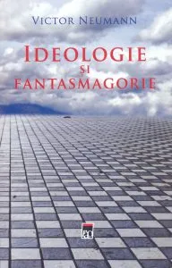 Ideologie si fantasmagorie de Victor Neumann