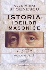 Istoria ideilor masonice, Vol. 2 de Alex Mihai Stoenescu