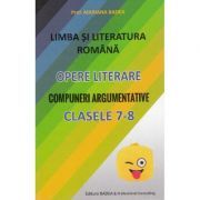 Limba si literatura romana. Opere literare. Compuneri argumentative pentru clasele 7-8