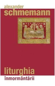 Liturghia inmormantarii de Alexander Schmemann